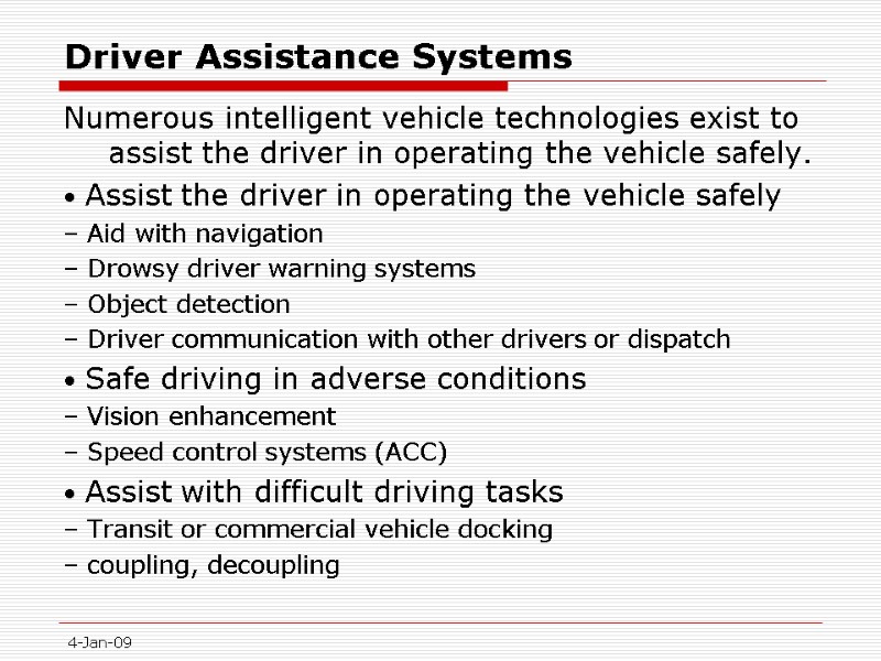 4-Jan-09 Driver Assistance Systems Numerous intelligent vehicle technologies exist to assist the driver in